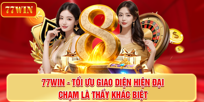 77win tối ưu giao diện hiện đại, chạm là thấy khác biệt