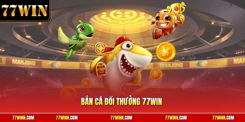 Bắn cá đổi thưởng 77Win
