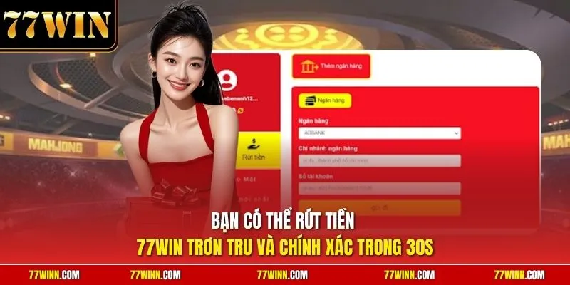 Bạn có thể rút tiền 77Win trơn tru và chính xác trong 30s