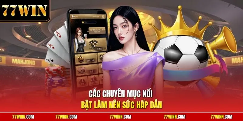 Các chuyên mục nổi bật làm nên sức hấp dẫn