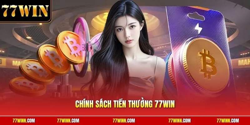 Chính sách tiền thưởng 77Win