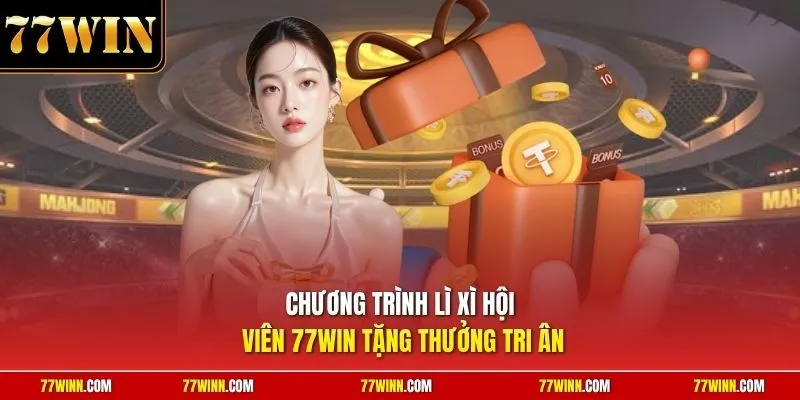 Chương trình lì xì hội viên 77Win tặng thưởng tri ân