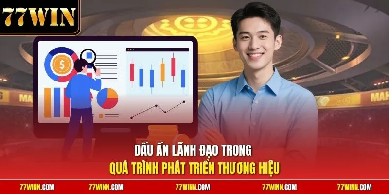 Dấu ấn lãnh đạo trong quá trình phát triển thương hiệu 