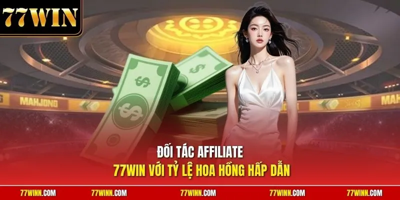 Đối tác affiliate 77Win với tỷ lệ hoa hồng hấp dẫn