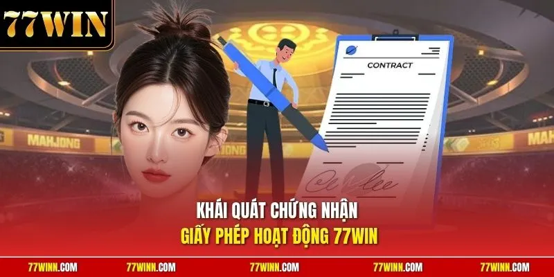 Khái quát chứng nhận giấy phép hoạt động 77Win