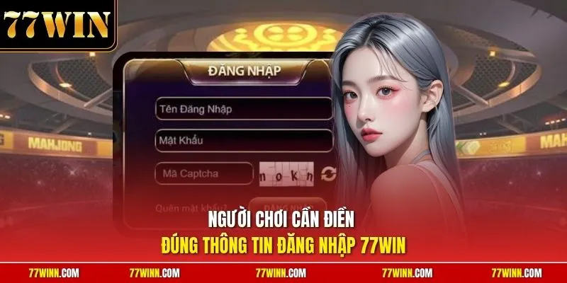 Người chơi cần điền đúng thông tin đăng nhập 77Win