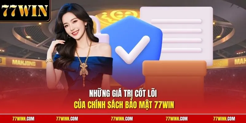 Những giá trị cốt lõi của chính sách bảo mật 77Win