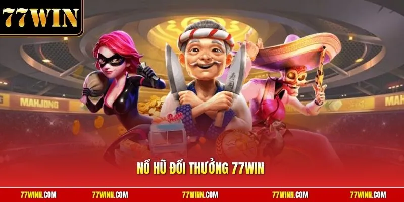 Nổ hũ đổi thưởng 77Win