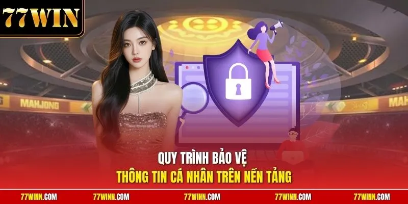Quy trình bảo vệ thông tin cá nhân trên nền tảng 
