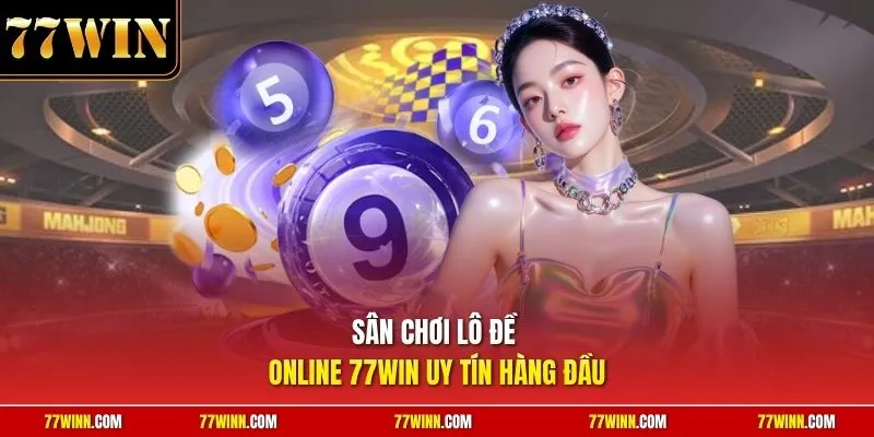 Sân chơi lô đề online 77Win uy tín hàng đầu