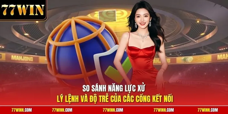 So sánh năng lực xử lý lệnh và độ trễ của các cổng kết nối