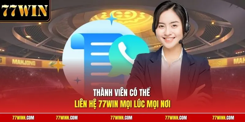 Thành viên có thể liên hệ 77Win mọi lúc mọi nơi