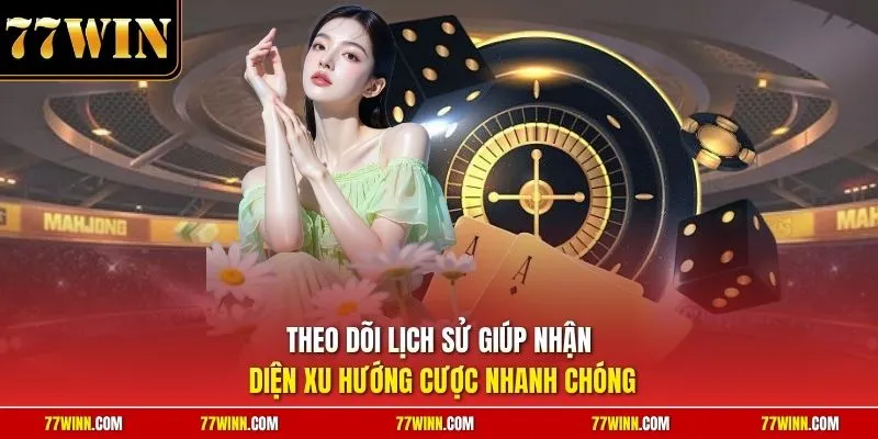 Theo dõi lịch sử giúp nhận diện xu hướng cược nhanh chóng 