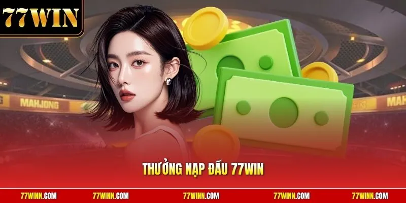 Thưởng nạp đầu 77Win