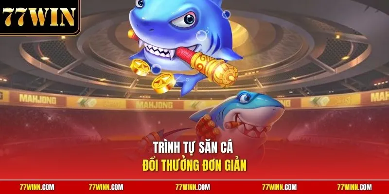 Trình tự săn cá đổi thưởng đơn giản