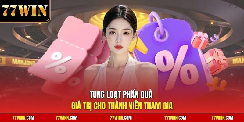 Tung loạt phần quà giá trị cho thành viên tham gia 