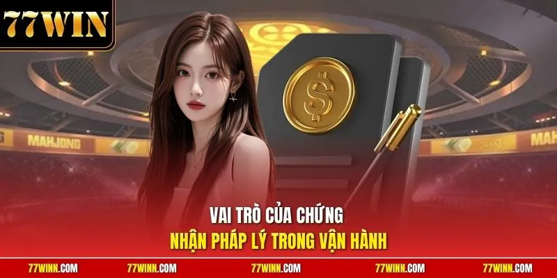 Vai trò của chứng nhận pháp lý trong vận hành
